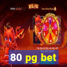 80 pg bet